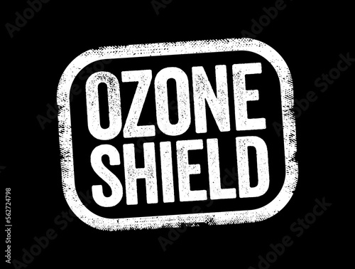 Ozone Shield is a region of Earth's stratosphere that absorbs most of the Sun's ultraviolet radiation, text stamp concept background