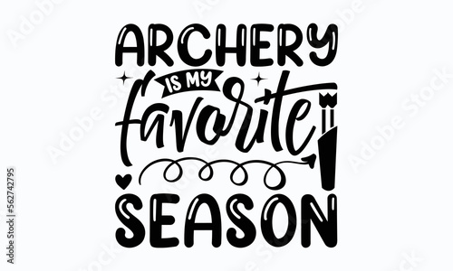 Archery is my favorite season - Archery typography svg design,  typography t-shirt design, For stickers, Templet, mugs, etc. Vector EPS Editable Files. eps 10.