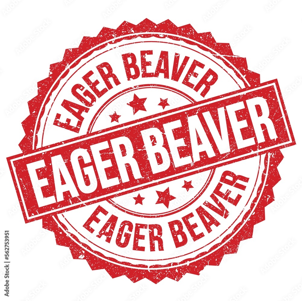 EAGER BEAVER text on red round stamp sign EAGER BEAVER text on red round stamp sign