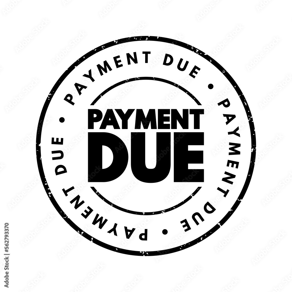 Payment Due - date on which a payment or invoice is scheduled to be received by the nominee, text concept stamp