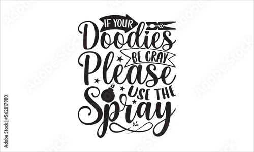 If your doodies be cray please use the spray - Barthroom T-shirt Design  Hand drawn lettering phrase  Handmade calligraphy vector illustration  svg for Cutting Machine  Silhouette Cameo  Cricut.