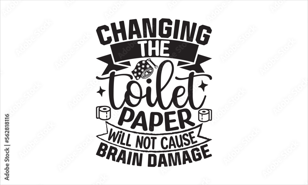 Changing the toilet paper will not cause brain damage - Barthroom SVG Design, Hand drawn lettering phrase isolated on white background, Illustration for prints on t-shirts, bags, posters, cards, mugs. Changing the toilet paper will not cause brain damage - Barthroom SVG Design, Hand drawn lettering phrase isolated on white background, Illustration for prints on t-shirts, bags, posters, cards, mugs.