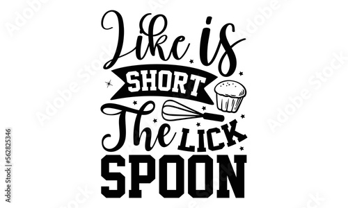 Like Is Short Lick The Spoon- Baking T-shirt Design, Hand drawn lettering phrase, Calligraphy graphic design, mogk, poster, Vector, Banner, Sticker, Label, writing funny quote, Hand drawn lettering ph