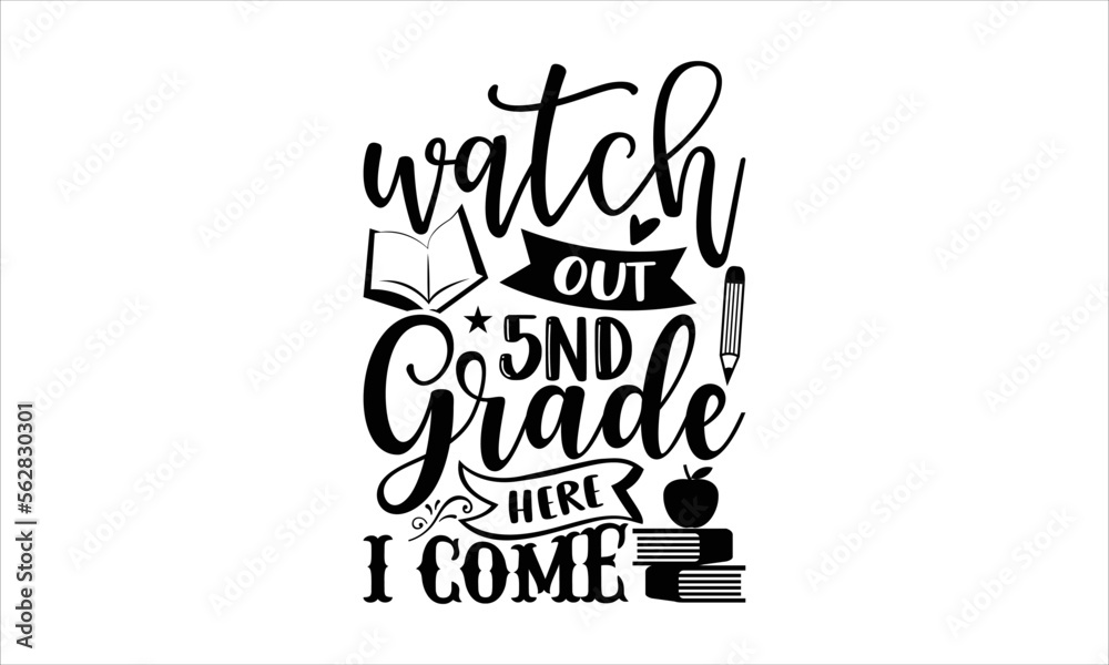 Watch out 5nd grade here I come - School SVG Design, Hand drawn lettering phrase isolated on white background, Illustration for prints on t-shirts, bags, posters, cards, mugs. EPS for Cutting Machine,