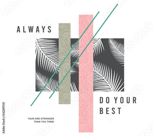 Always do your best vector graphic t shirt design with positive slogan and attractive leaf texture for all mens boys girls kids ladies fashion garments apparel industry 