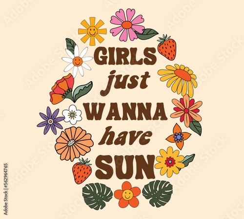 70s Retro style floral graphic with summer quote 'Girls just wanna have sun' for cards, posters, prints, banners, signs, etc.