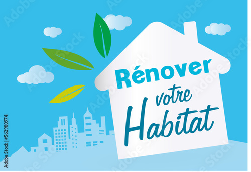 Rénover votre habitat, transition énergétique, rénover sa maison. 