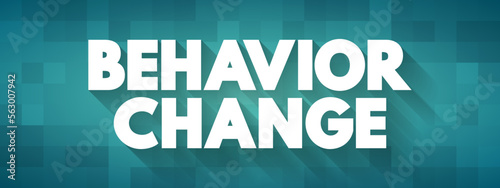 Behavioral Change - altering habits and behaviors for the long term, text concept background