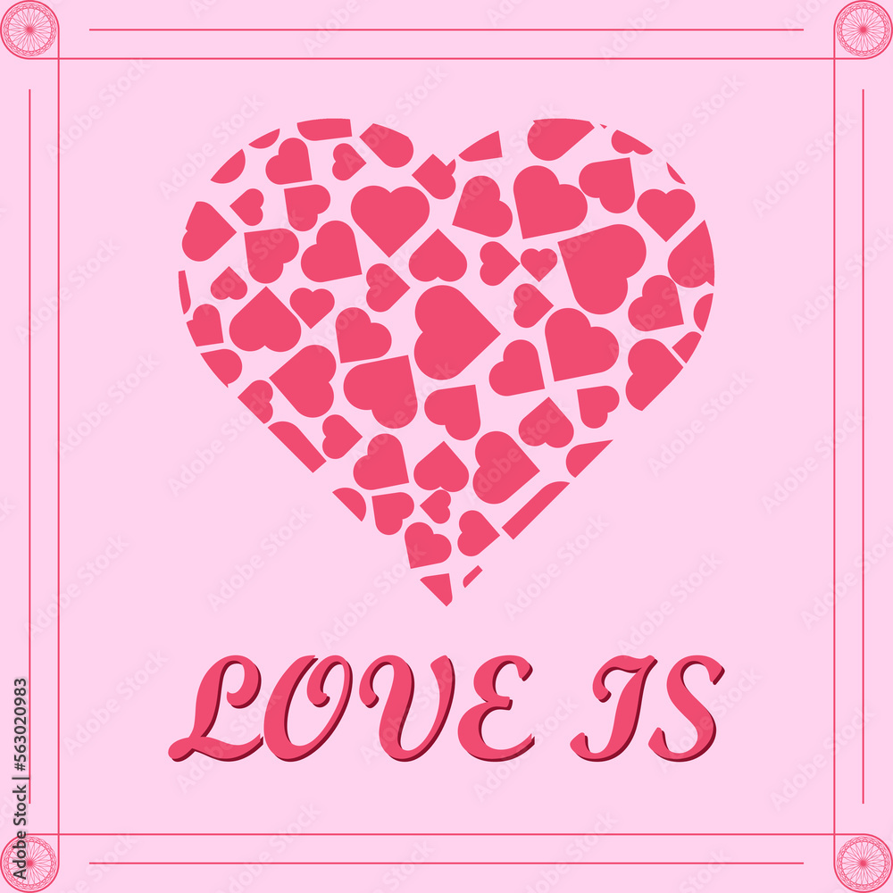 A pink vector graphic of a heart containing hearts of random size and orientation with the words, love is, all on a pink background. In celebration of St Valentine's day on February the fourteenth