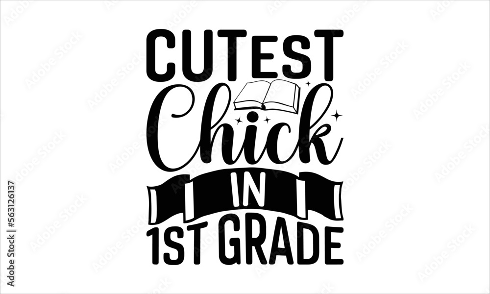 Cutest chick in 1st grade - School SVG Design, Hand drawn lettering phrase isolated on white background, Illustration for prints on t-shirts, bags, posters, cards, mugs. EPS for Cutting Machine, Silho
