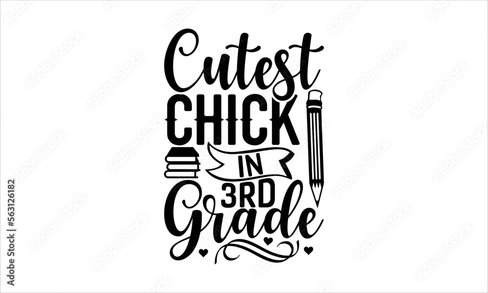 Cutest chick in 3rd grade - School T-shirt design, Lettering design for greeting banners, Modern calligraphy, Cards and Posters, Mugs, Notebooks, white background, svg EPS 10.