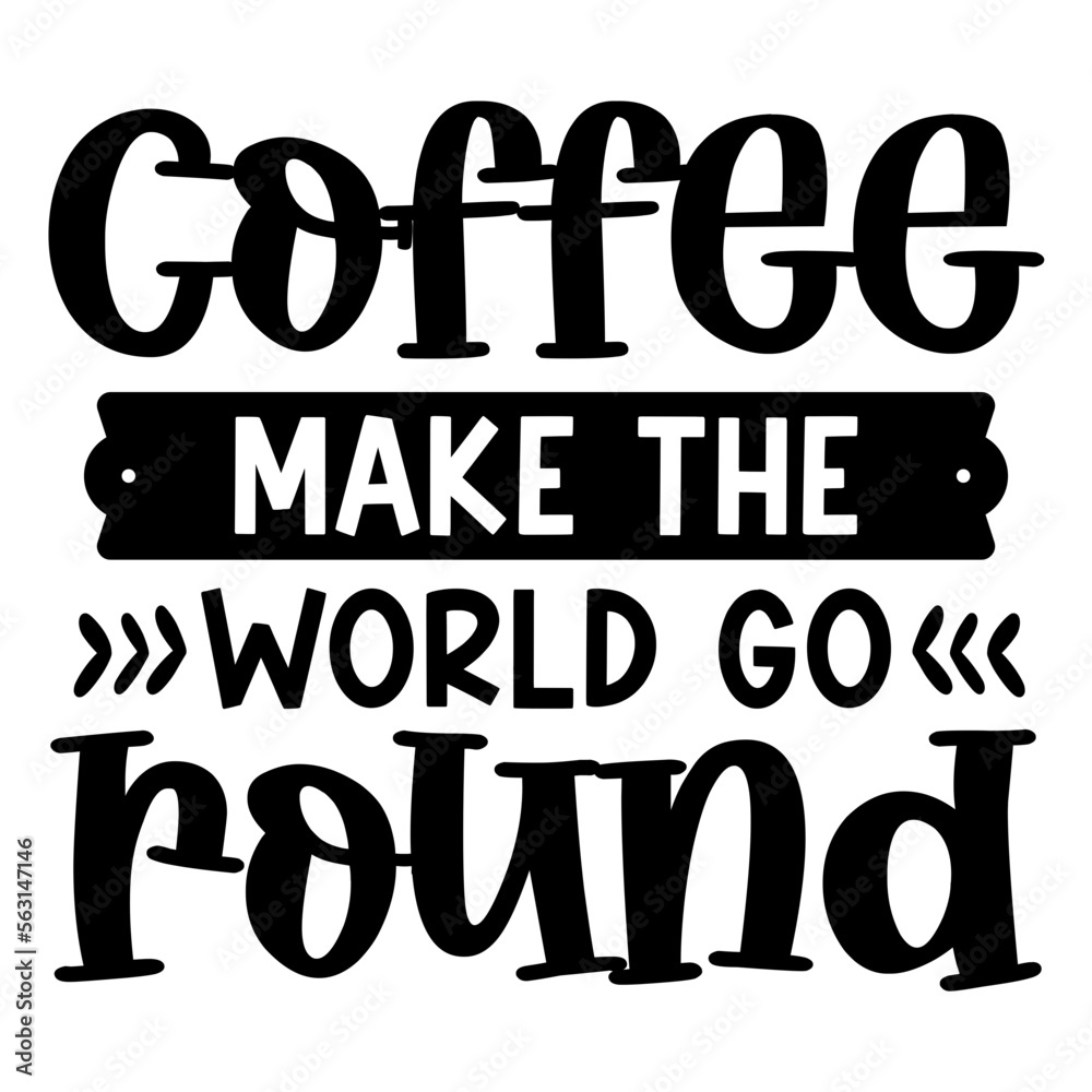 coffee make the world go round svg