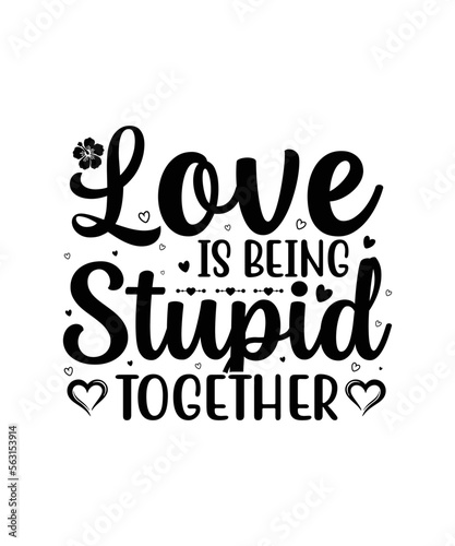 Love is being stupid together valentine t shirt design