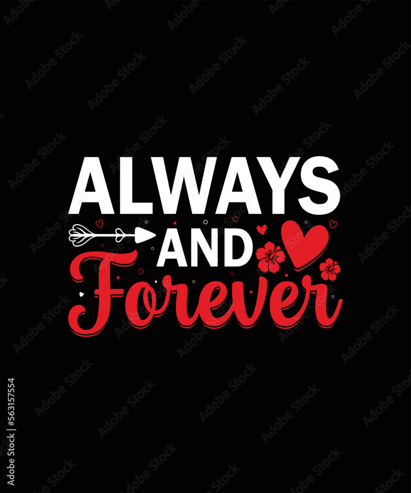 Always and forever valentine t shirt design Always and forever valentine t shirt design
