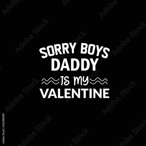 Sorry Boys Daddy My Valentine