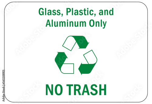 Recycle sign and label plastic recycling, glass, plastic and aluminum only no trash