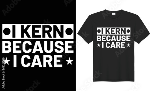 I kern because i care typography vector t-shirt design. Perfect for print items and bags, mugs, gifts, poster, cards, banner, Handwritten vector illustration. Isolated on black background