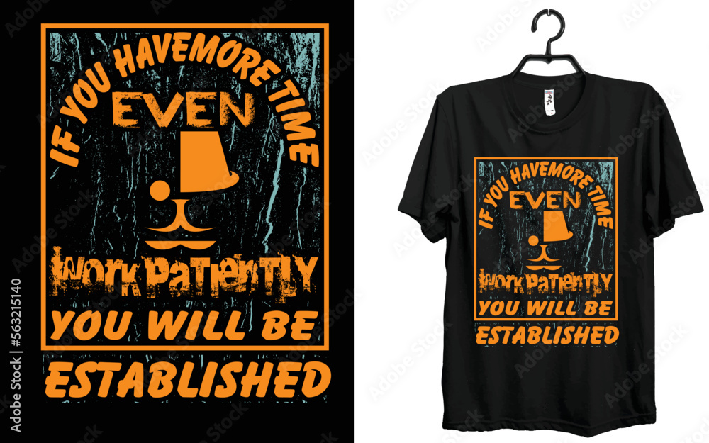 Even, if you have more time...t-shirt design Even, if you have more time...t-shirt design