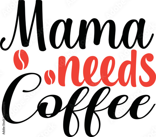 Mama needs Coffee