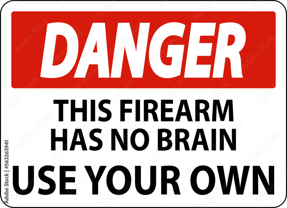 Danger Gun Owner Sign This Firearm Has No Brain, Use Your Own