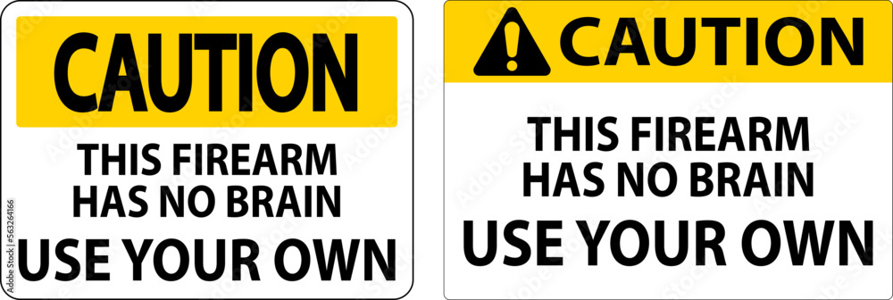 Caution Gun Owner Sign This Firearm Has No Brain, Use Your Own Caution Gun Owner Sign This Firearm Has No Brain, Use Your Own