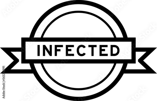 Vintage black color round label banner with word infected on white background