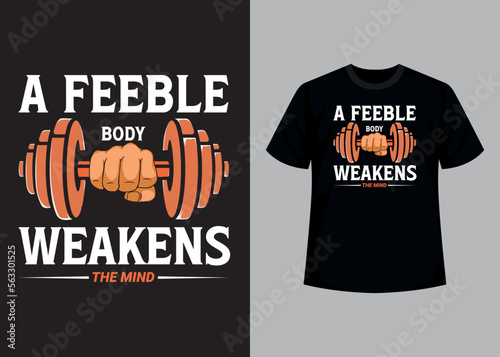 A feeble body weakens the mind print editable t shirt design template