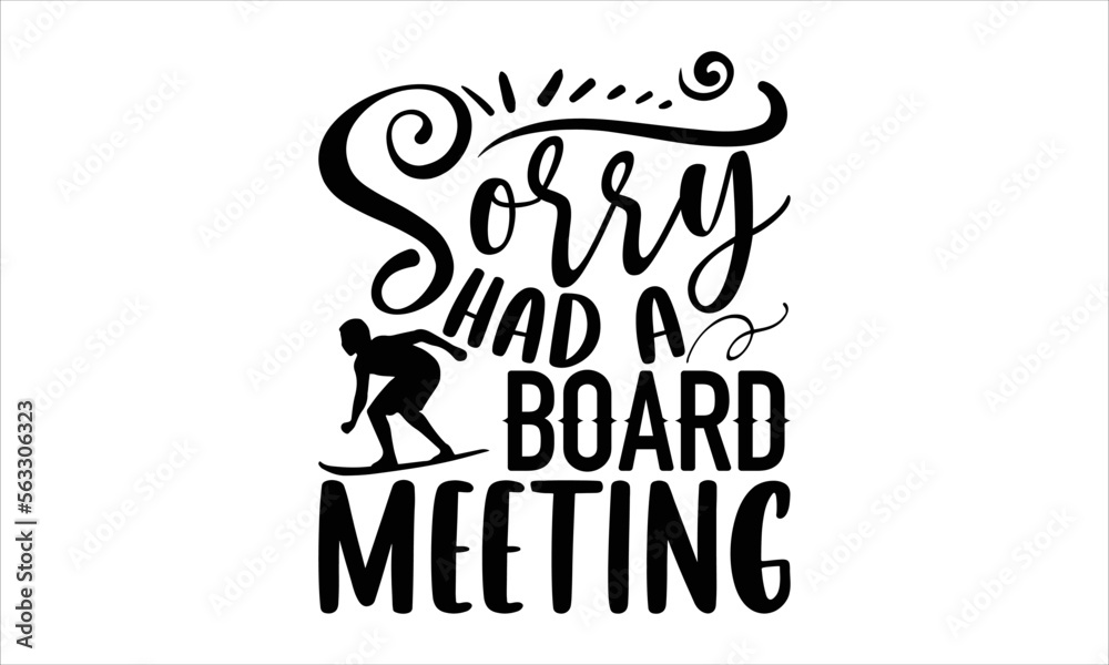 Sorry had a board meeting- Surfing T-shirt Design, SVG Designs Bundle, cut files, handwritten phrase calligraphic design, funny eps files, svg cricut