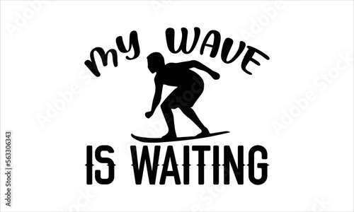 My wave is waiting- Surfing T-shirt Design, lettering poster quotes, inspiration lettering typography design, handwritten lettering phrase, svg, eps