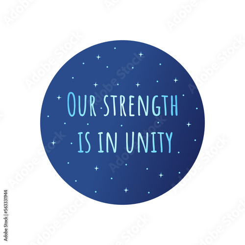 Phrase our strength is in unity in blue circle with stars. Badge or print. Colorful vector isolated illustration flat. Motivation text and cohesion, awakening