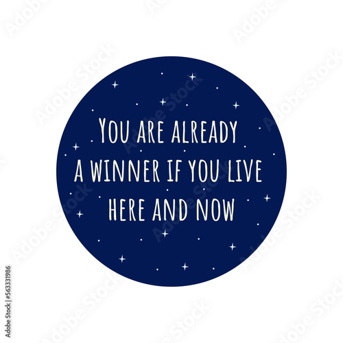 Phrase you are already a winner if you live here and now. Blue circle with stars. Badge or print. Colorful vector isolated illustration flat. Motivation text, awakening message. Card or icon