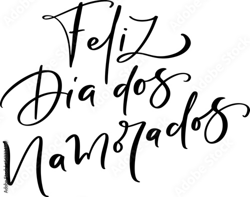 Happy Valentine Day on Portuguese feliz dia dos Namorados. Black vector calligraphy lettering text. Holiday love quote design for holiday greeting card, phrase poster
