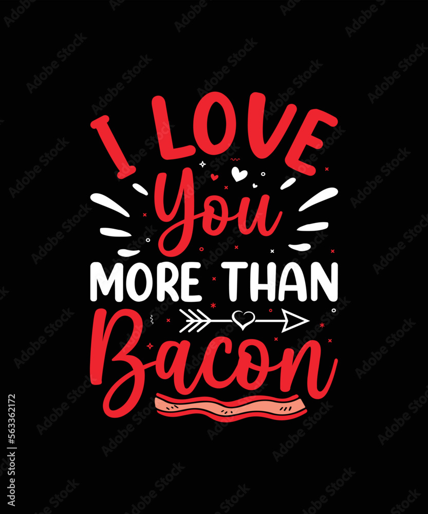 I love you more than bacon valentines day t-shirt design I love you more than bacon valentines day t-shirt design