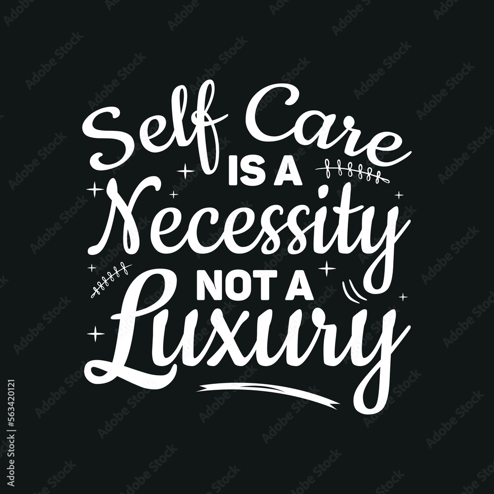 Self care is a necessity Typography T Shirt