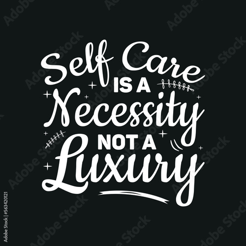Self care is a necessity Typography T Shirt