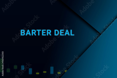 barter deal background. Illustration with barter deal logo. Financial illustration. barter deal text. Economic term. Neon letters on dark-blue background. Financial chart below.ART blur