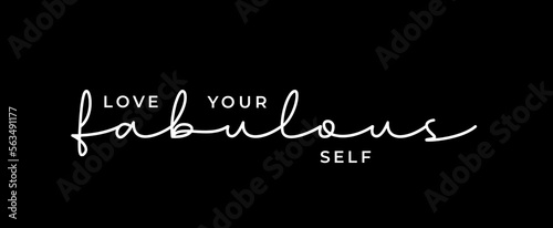 Inspirational quotes. Love Your Fabulous Self. Print design for t-shirt, pin label, poster, badge, sticker, greeting card, banner. 