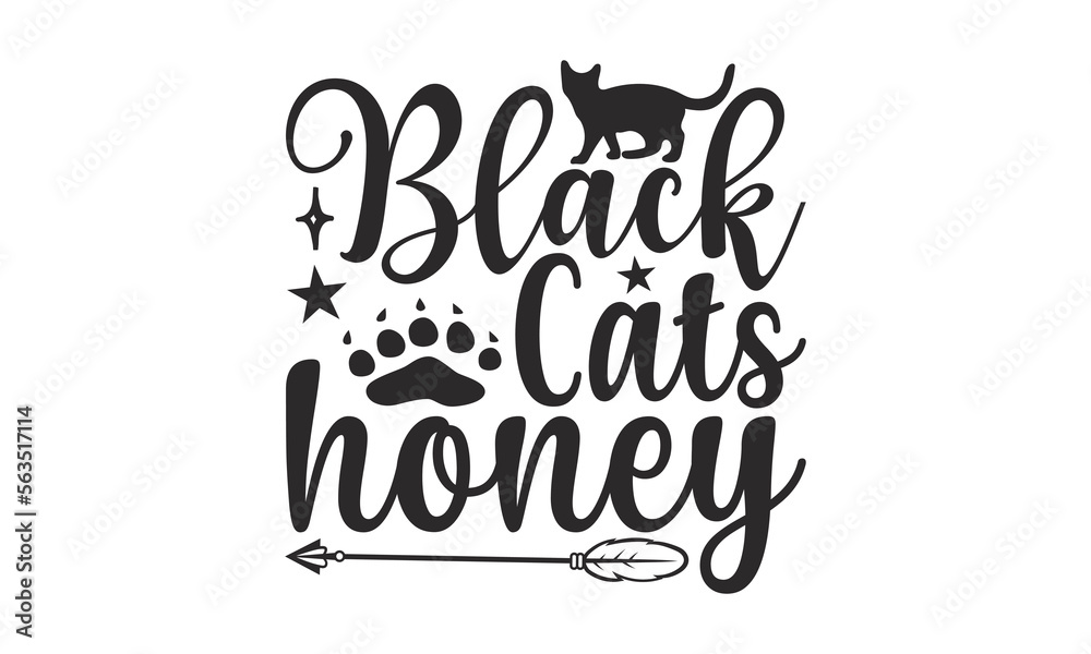 Black Cats Honey - Cat SVG Design, Hand drawn inspirational quotes about cats, postcard, Vector isolated illustration, Lettering for poster, t-shirt, card, invitation, sticker.