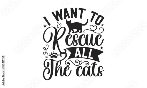 I Want To Rescue All The Cats - Cat Design, Hand drawn inspirational quotes about cats, SVG Files for Cutting, Lettering for poster, t-shirt, card, invitation, sticker, Modern brush calligraphy.