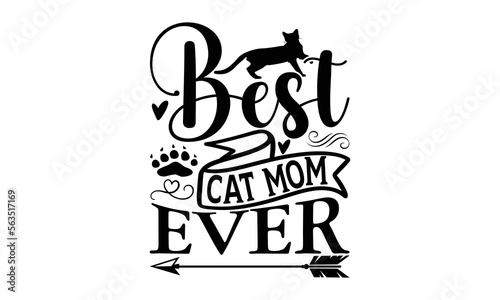 Wallpaper Mural Best Cat Mom Ever - Cat SVG Design, Handmade calligraphy vector illustration, Lettering for poster, t-shirt, card, invitation, sticker, Modern brush calligraphy, Isolated, EPS, Files for Cutting. Torontodigital.ca