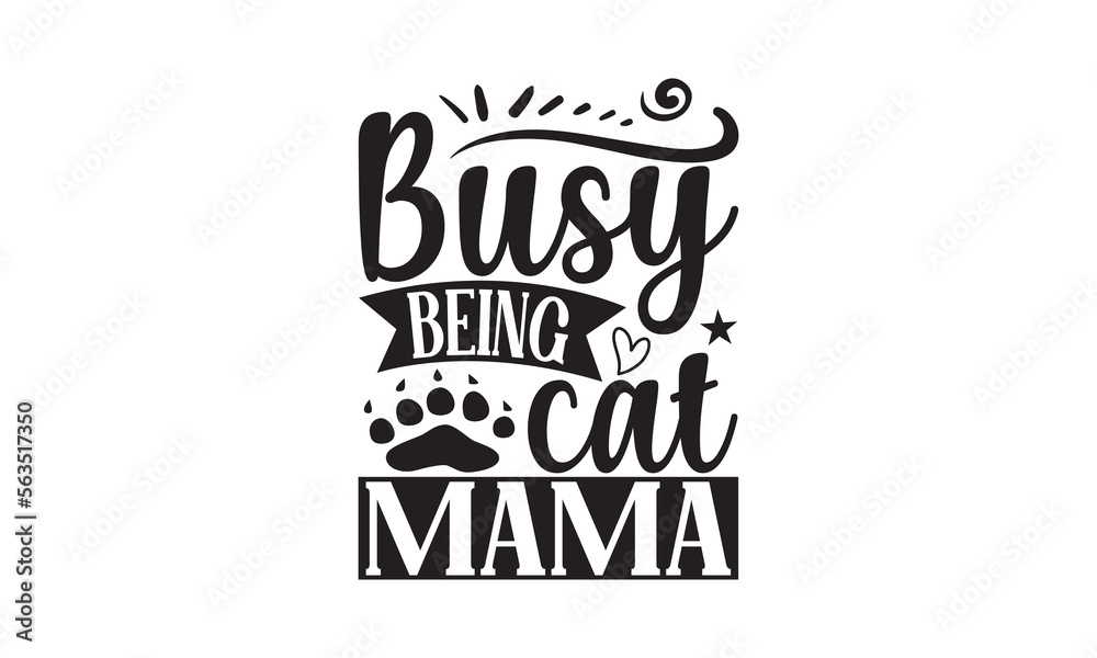 Busy Being Cat Mama - Cat SVG T-shirt Design, Hand drawn lettering phrase isolated on white background, Illustration for prints on bags, posters and cards,for Cutting Machine, Silhouette Cameo.