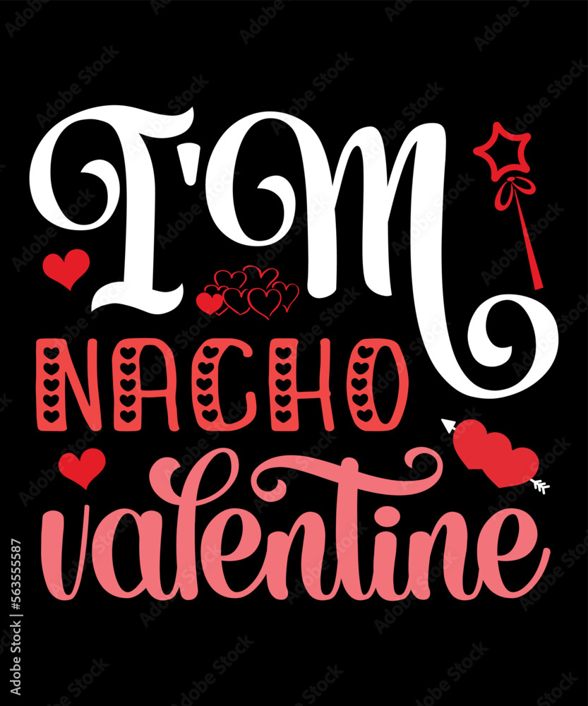 I'm Nacho Valentine, Happy valentine shirt print template, 14 February typography design I'm Nacho Valentine, Happy valentine shirt print template, 14 February typography design