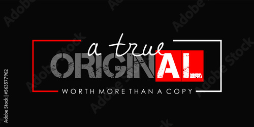 Modern Street Wear typography graphic design, a true original worth more than a copy quote for print t shirt