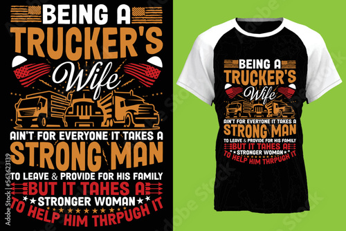 Being a trucker's wife ain't for everyone it takes a strong man to leave & provide for his family
but it tahes a stronger woman to help him thrpugh it...t-shirt design templat 