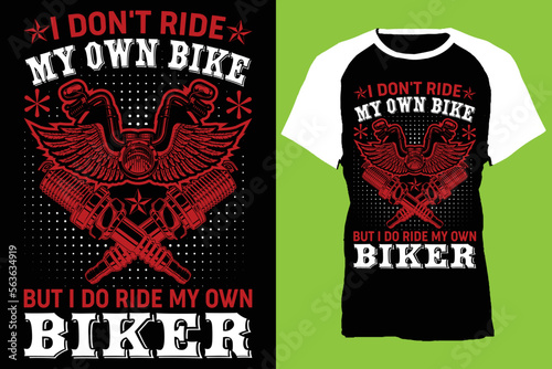 i don't ride my own bike but i do ride my own biker...t-shirt design templat   photo