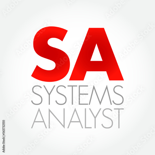 SA - Systems Analyst is a person who uses analysis and design techniques to solve business problems using information technology, acronym text concept background