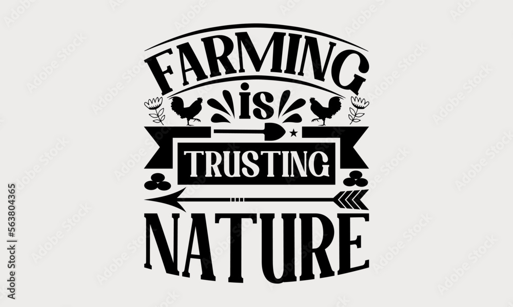 Farming Is Trusting Nature - farm svg design, Calligraphy graphic design, Hand drawn lettering phrase isolated on white background, t-shirts, bags, posters, cards, for Cutting Machine, Silhouette Came