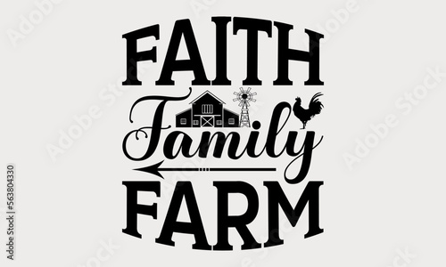 Faith Family Farm - farm svg design, Hand written vector svg design, Isolated on white background, , for Cutting Machine, Silhouette Cameo, Cricut, t-shirts, bags, posters and cards.