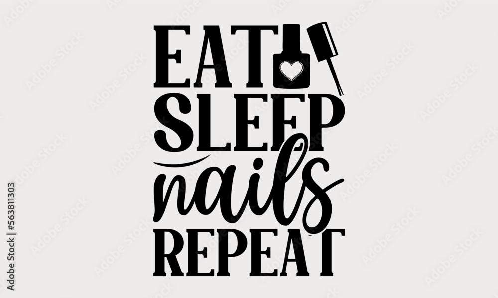 Obraz premium Eat Sleep Nails Repeat - nail svg design, Hand written vector svg design, typography and Calligraphy svg design, t-shirts, bags, posters, cards, for Cutting Machine, Silhouette Cameo and Cricut.