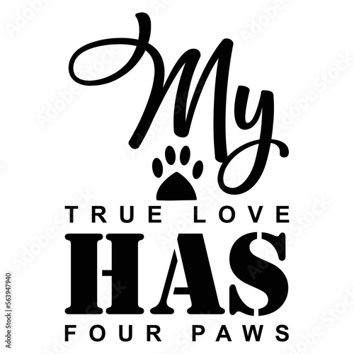 My true love has four paws t-shirt print template